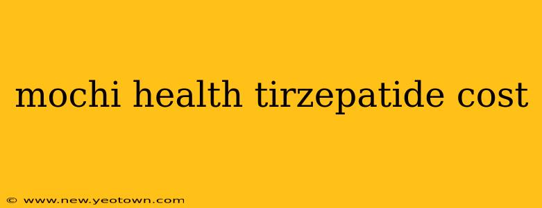 mochi health tirzepatide cost
