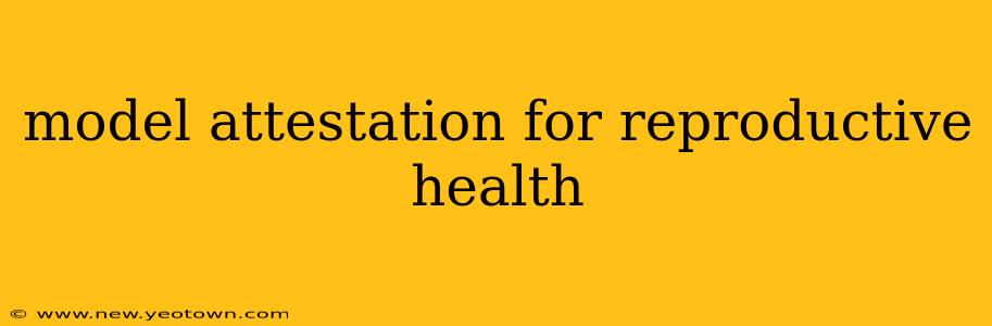 model attestation for reproductive health