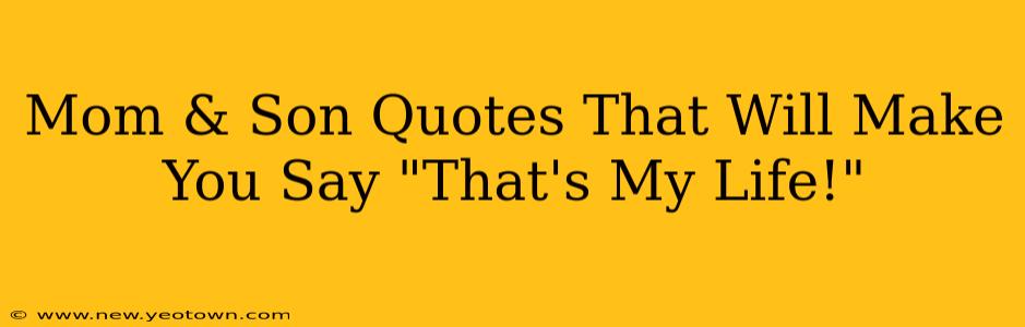 Mom & Son Quotes That Will Make You Say "That's My Life!"