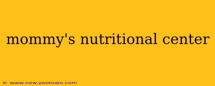 mommy's nutritional center