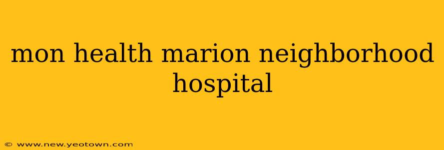 mon health marion neighborhood hospital