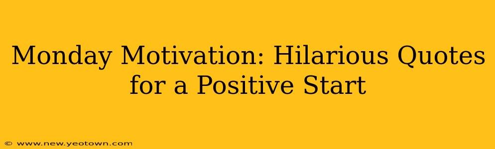 Monday Motivation: Hilarious Quotes for a Positive Start