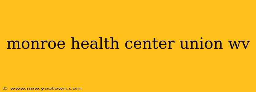 monroe health center union wv