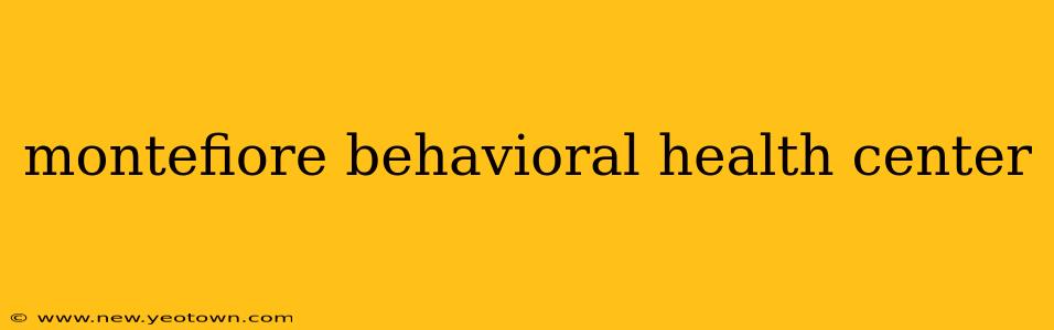 montefiore behavioral health center