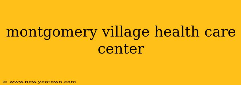 montgomery village health care center