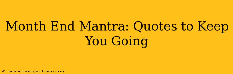 Month End Mantra: Quotes to Keep You Going