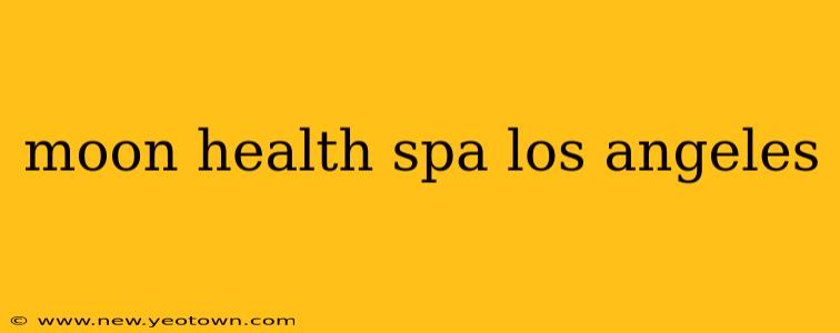 moon health spa los angeles