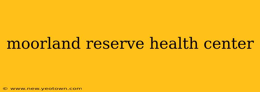moorland reserve health center