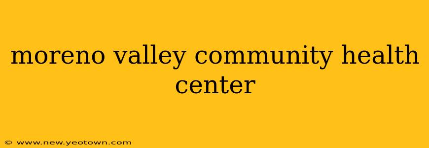 moreno valley community health center