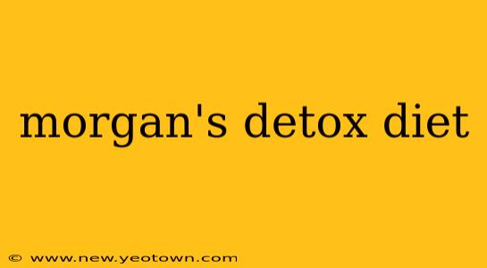 morgan's detox diet