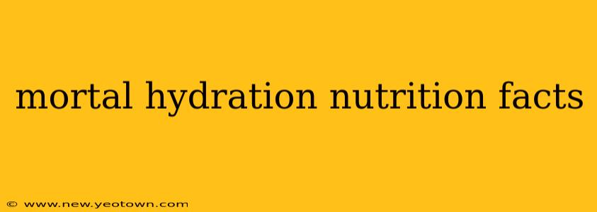 mortal hydration nutrition facts