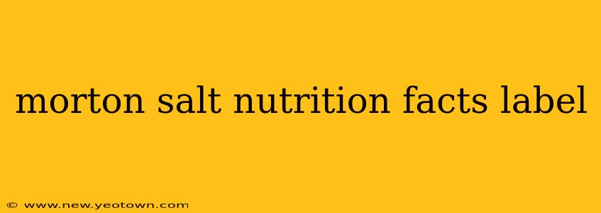 morton salt nutrition facts label