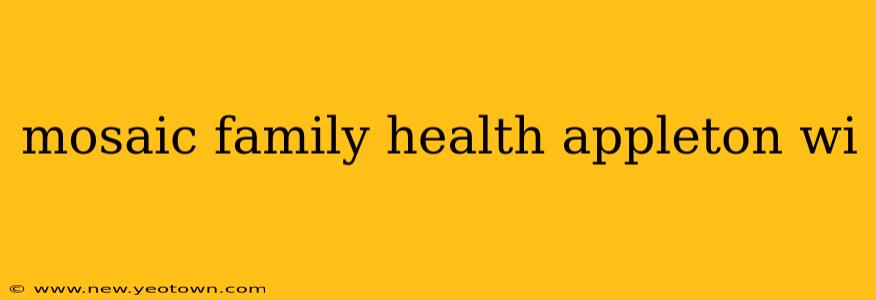 mosaic family health appleton wi