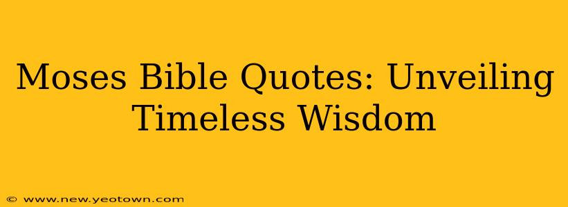 Moses Bible Quotes: Unveiling Timeless Wisdom