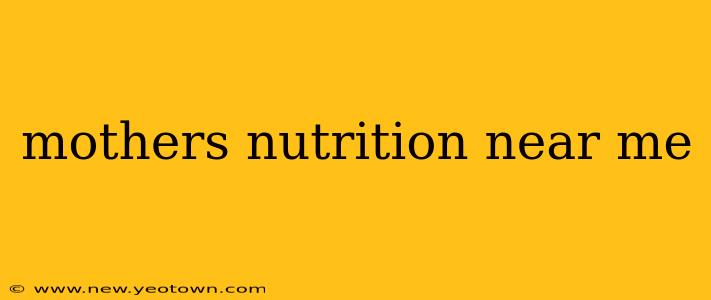 mothers nutrition near me