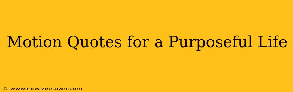 Motion Quotes for a Purposeful Life