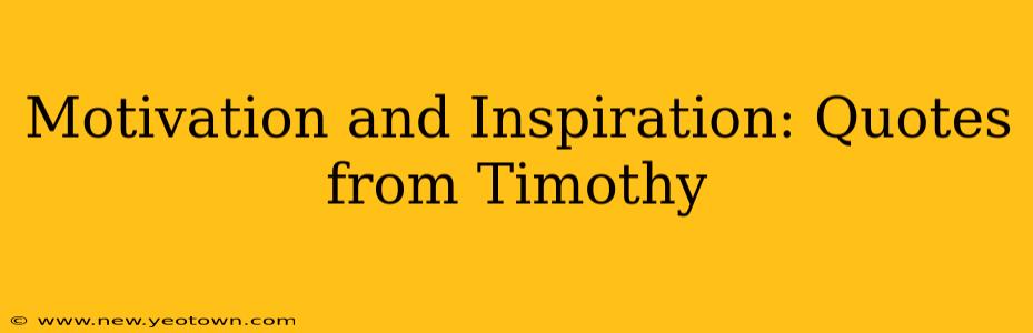 Motivation and Inspiration: Quotes from Timothy
