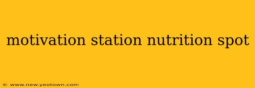 motivation station nutrition spot