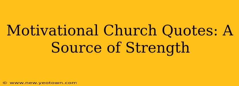 Motivational Church Quotes: A Source of Strength