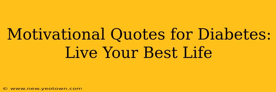 Motivational Quotes for Diabetes: Live Your Best Life