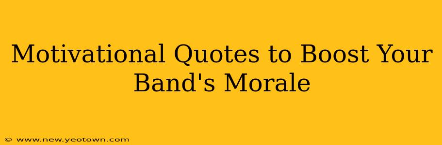 Motivational Quotes to Boost Your Band's Morale