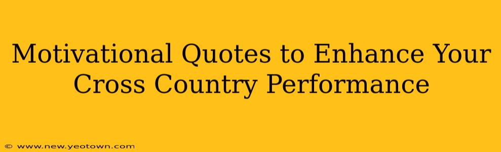 Motivational Quotes to Enhance Your Cross Country Performance