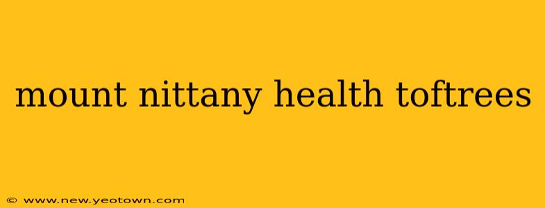 mount nittany health toftrees