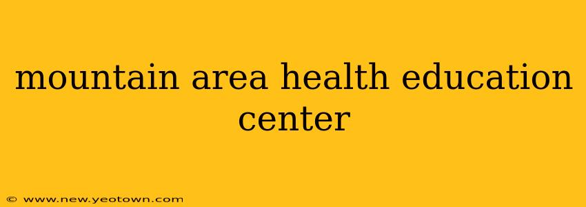 mountain area health education center