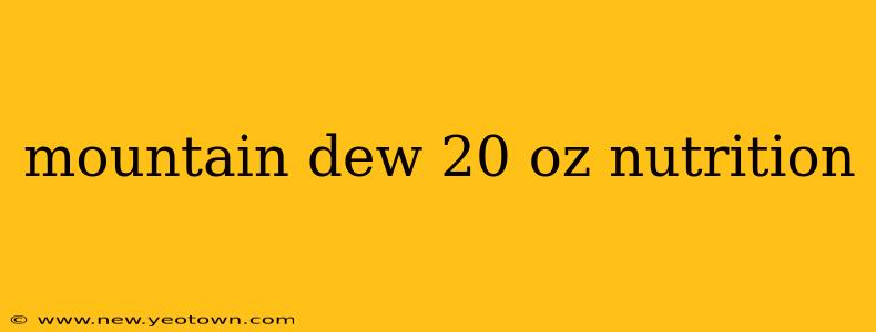 mountain dew 20 oz nutrition