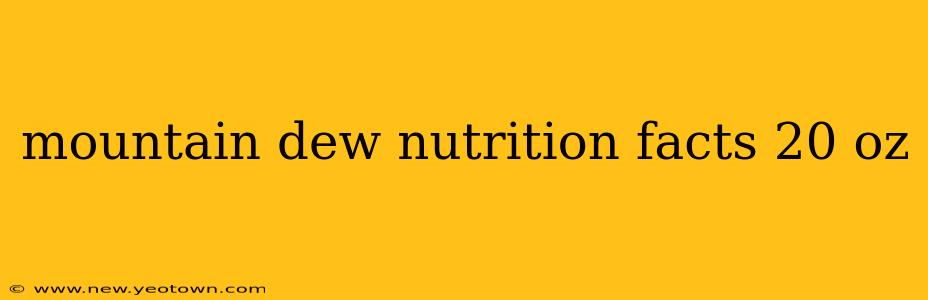 mountain dew nutrition facts 20 oz