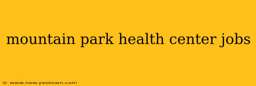 mountain park health center jobs