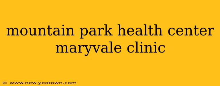 mountain park health center maryvale clinic