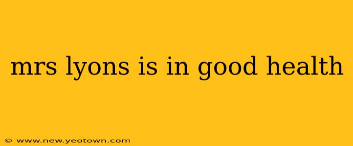 mrs lyons is in good health