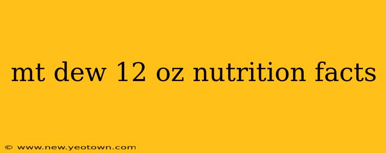 mt dew 12 oz nutrition facts