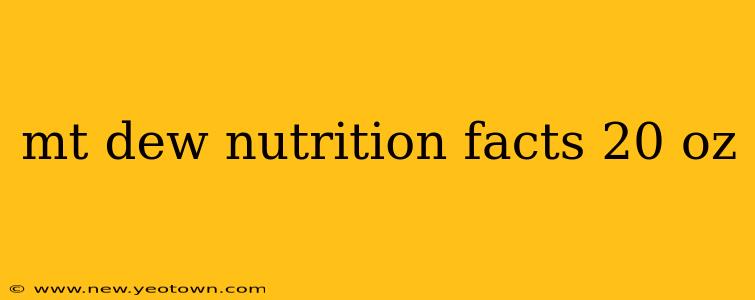 mt dew nutrition facts 20 oz
