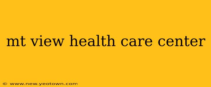 mt view health care center