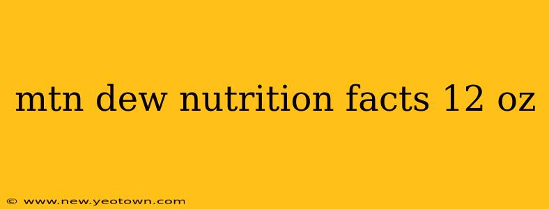 mtn dew nutrition facts 12 oz