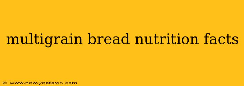multigrain bread nutrition facts
