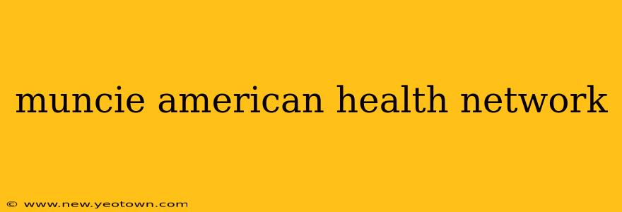 muncie american health network