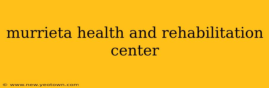 murrieta health and rehabilitation center