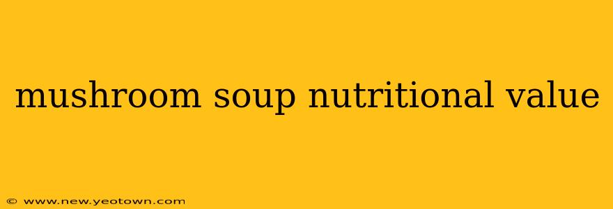 mushroom soup nutritional value