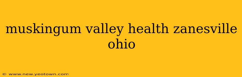 muskingum valley health zanesville ohio