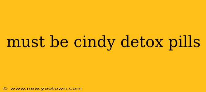 must be cindy detox pills