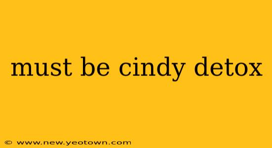 must be cindy detox
