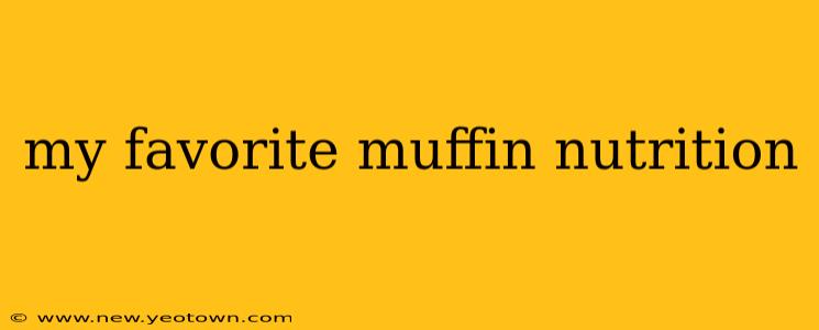 my favorite muffin nutrition
