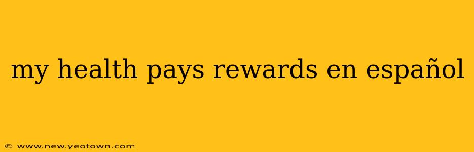 my health pays rewards en español