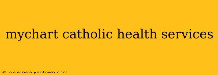 mychart catholic health services