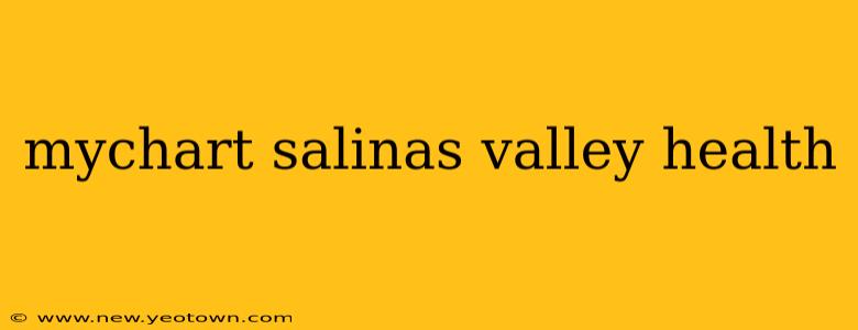 mychart salinas valley health