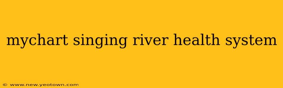 mychart singing river health system