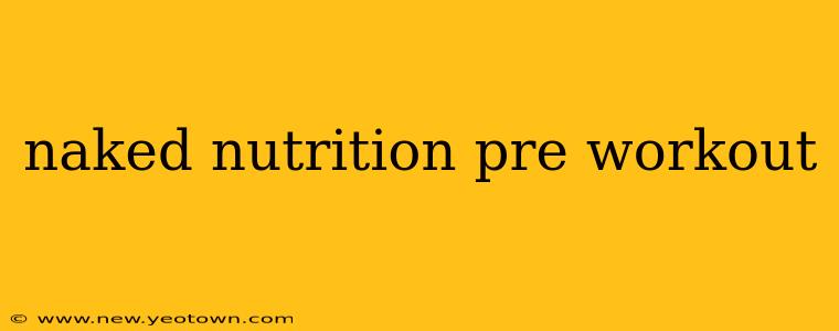 naked nutrition pre workout